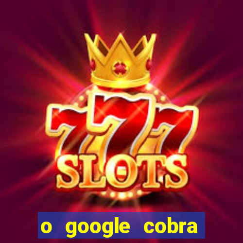 o google cobra taxa de saque de jogos